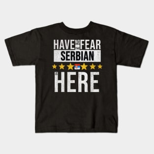 Have No Fear The Serbian Is Here - Gift for Serbian From Serbia Kids T-Shirt